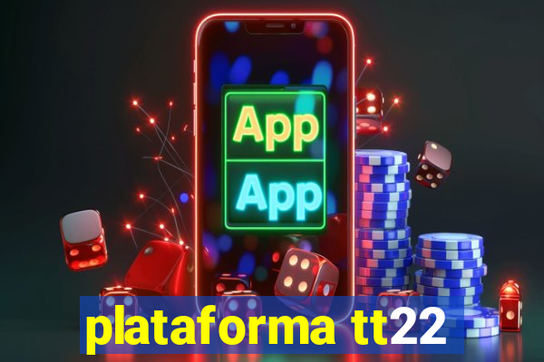 plataforma tt22